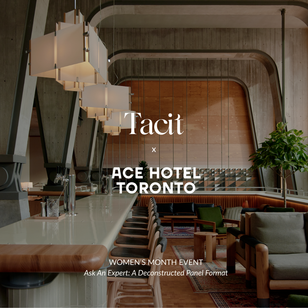 Tacit x Ace Hotel Toronto | Women's Month Panel Event: Ask an Expert